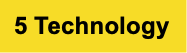 5 Technology